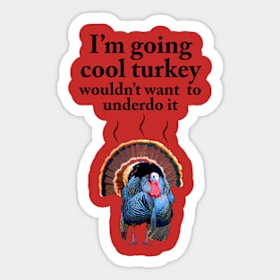 I'm going cool turkey Sticker